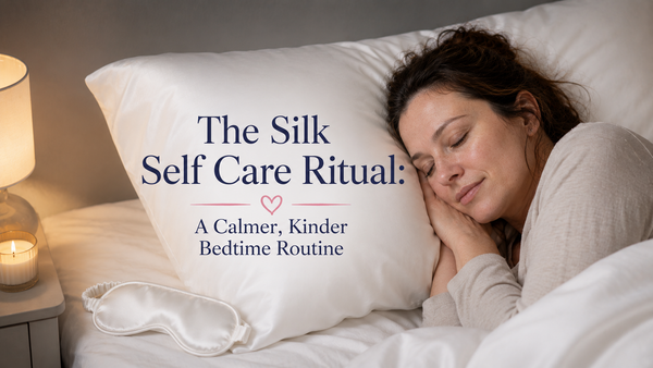 The Silk Self Care Ritual: A Calmer, Kinder Bedtime Routine