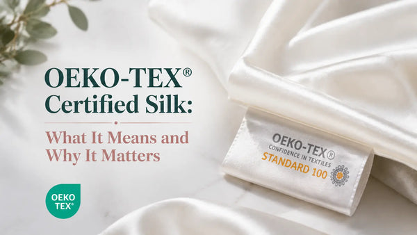 OEKO-TEX Certified Silk: What It Means and Why It Matters Lunelle