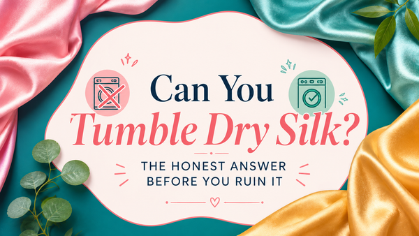 Can You Tumble Dry Silk? The Honest Answer Before You Ruin It