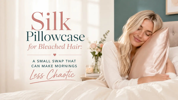 Silk Pillowcase for Bleached Hair: A Small Swap That Can Make Mornings Less Chaotic Lunelle